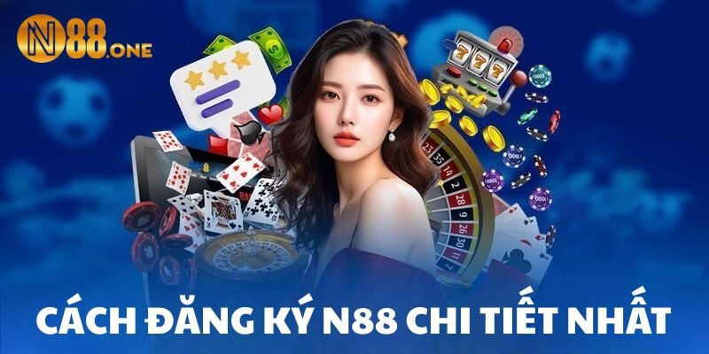 Hướng dẫn cách đăng ký N88 chi tiết từ A - Z
