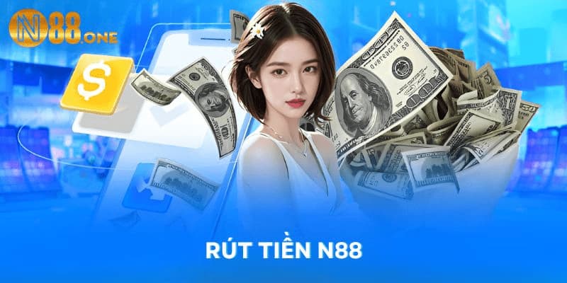 Tại sao rút tiền N88 được đánh giá cao?